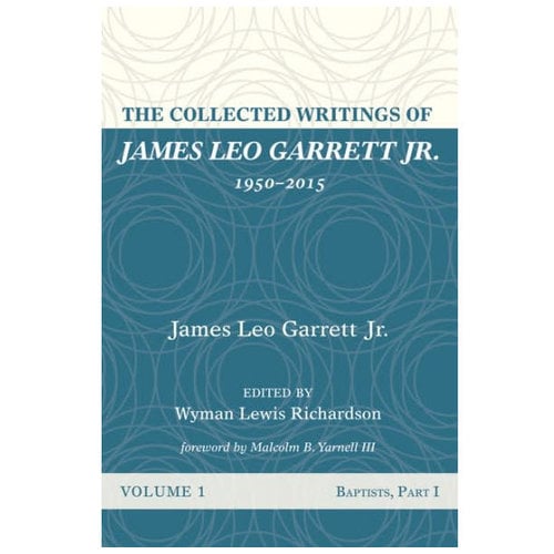 The Collected Writings of James Leo Garrett Jr., 1950–2015 V1