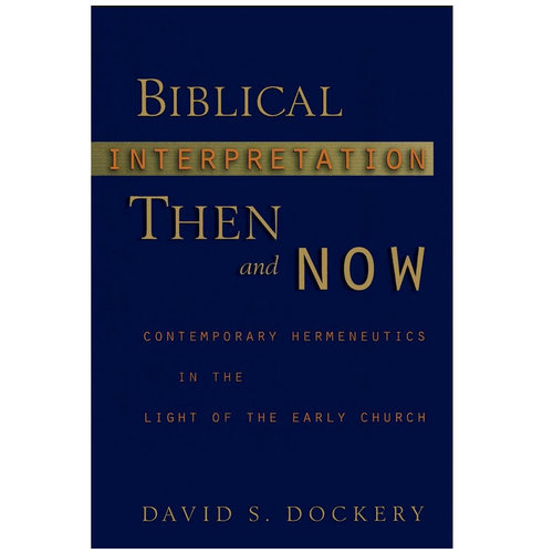 Biblical Interpretation Then and Now: Contemporary Hermeneutics in the Light of the Early Church