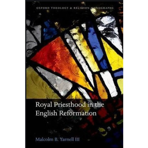OXFORD UNIVERSITY PRESS Royal Priesthood in the English Reformation OXFORD UNIVERSITY PRESS Royal Priesthood in the English Reformation