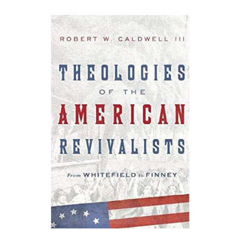 INTERVARSITY PRESS Theologies of the American Revivalists INTERVARSITY PRESS Theologies of the American Revivalists