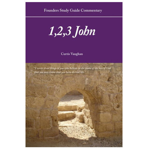 FOUNDERS MINISTRIES, INC. 1, 2, 3 John Commentary FOUNDERS MINISTRIES, INC. 1, 2, 3 John Commentary