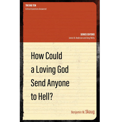 How Could a Loving God Send Anyone to Hell? How Could a Loving God Send Anyone to Hell?