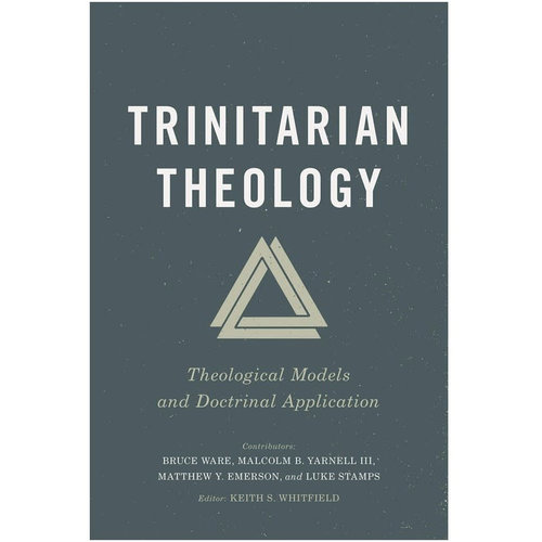 B&H PUBLISHING Trinitarian Theology B&H PUBLISHING Trinitarian Theology