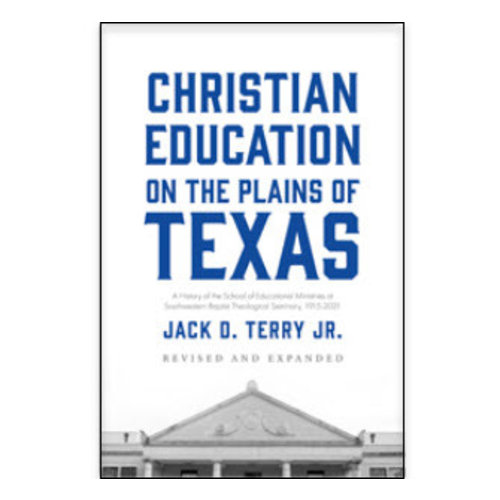 SEMINARY HILL PRESS Christian Education on the Plains of Texas Revised and Expanded