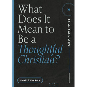 LEXHAM PRESS What Does It Mean to Be a Thoughtful Christian?