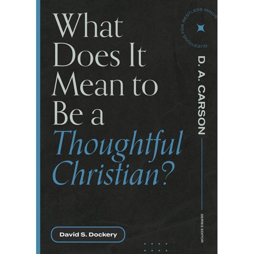 LEXHAM PRESS What Does It Mean to Be a Thoughtful Christian? LEXHAM PRESS What Does It Mean to Be a Thoughtful Christian?