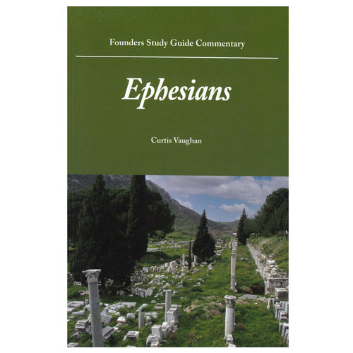 FOUNDERS MINISTRIES, INC. Ephesians Commentary FOUNDERS MINISTRIES, INC. Ephesians Commentary