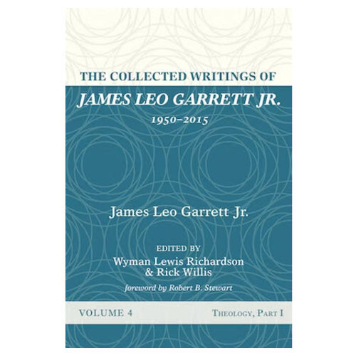 The Collected Writings of James Leo Garrett Jr., 1950–2015 V4