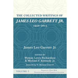 The Collected Writings of James Leo Garrett Jr., 1950–2015