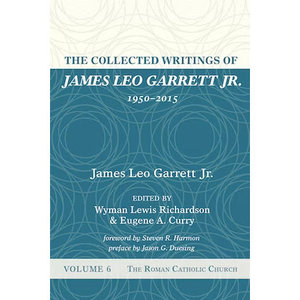 The Collected Writings of James Leo Garrett, Jr., 1950–2015