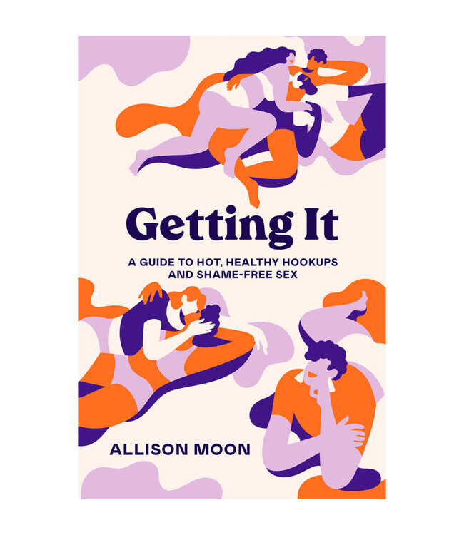 Getting It | A Guide to Hot, Healthy Hookups and Shame-Free Sex