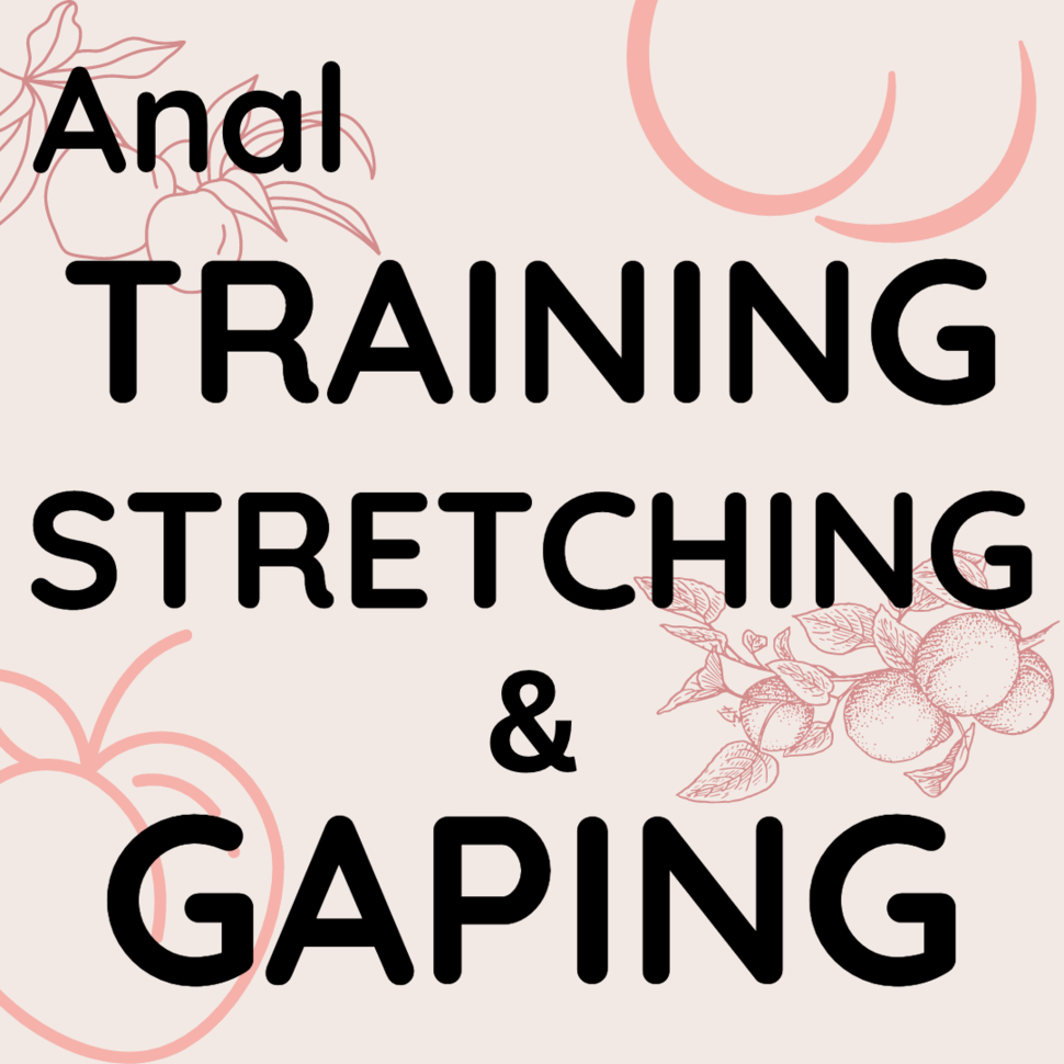 970px x 970px - An In-Depth Guide to Anal Training, Stretching & Gaping