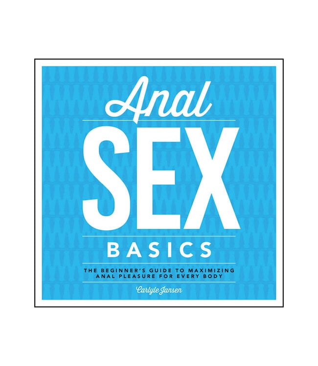 Anal Sex Basics | The Beginner's Guide to Maximizing Anal Pleasure for Every Body
