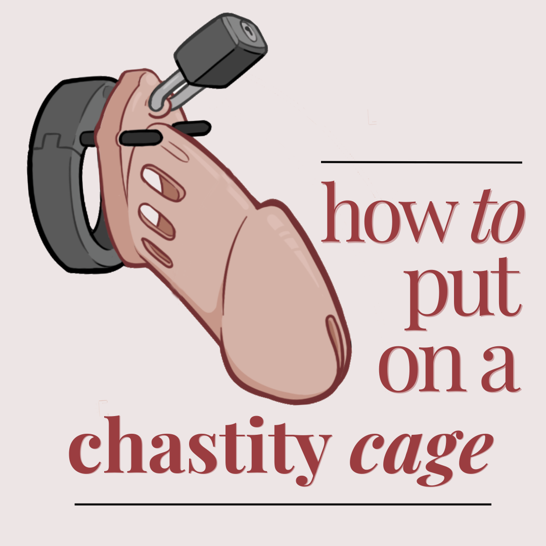 The Beginner’s Guide to Putting on a Chastity Cage