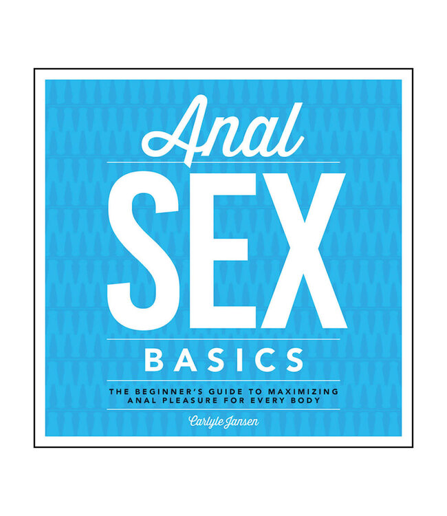 Anal Sex Basics | The Beginner's Guide to Maximizing Anal Pleasure for Every Body