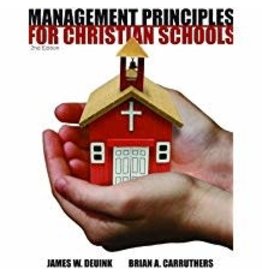 Management Principles for Christian Schools 2nd Ed.