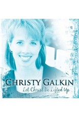 Christy Galkin Let Christ Be Lifted Up CD