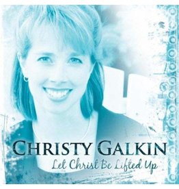 Christy Galkin Let Christ Be Lifted Up CD