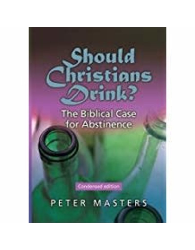 Should Christians Drink? Condensed Edition