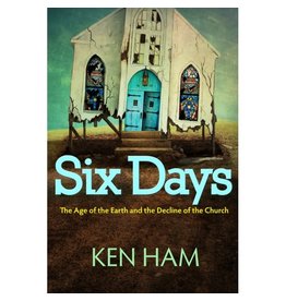 Six Days The Age of the Earth and the Decline of the Church