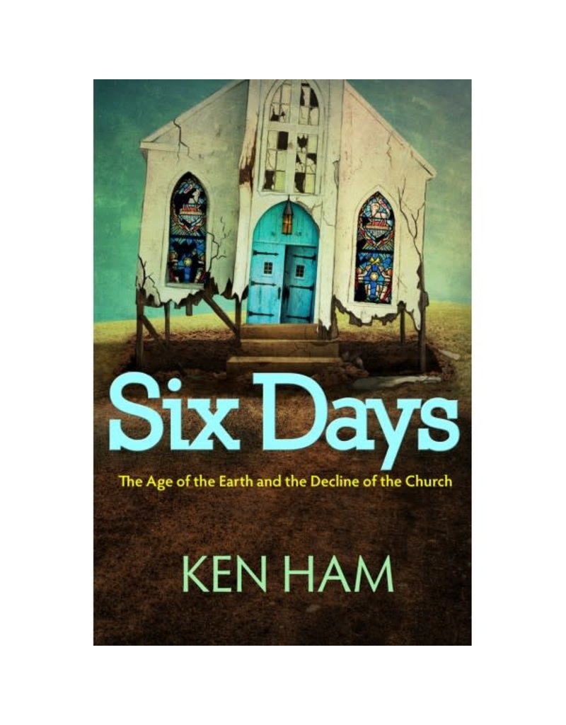 Six Days The Age of the Earth and the Decline of the Church