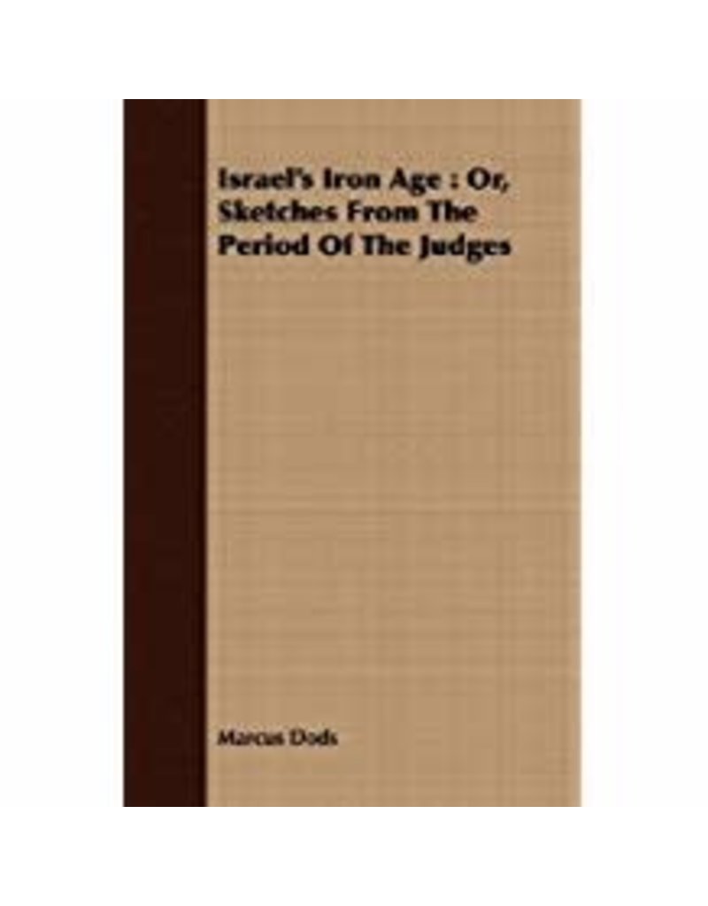 Israel's Iron Age: Or, Sketches fro the Period of the Judges