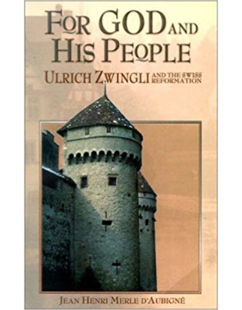 For God and His People Ulrich Zwingli and the Swiss Reformation