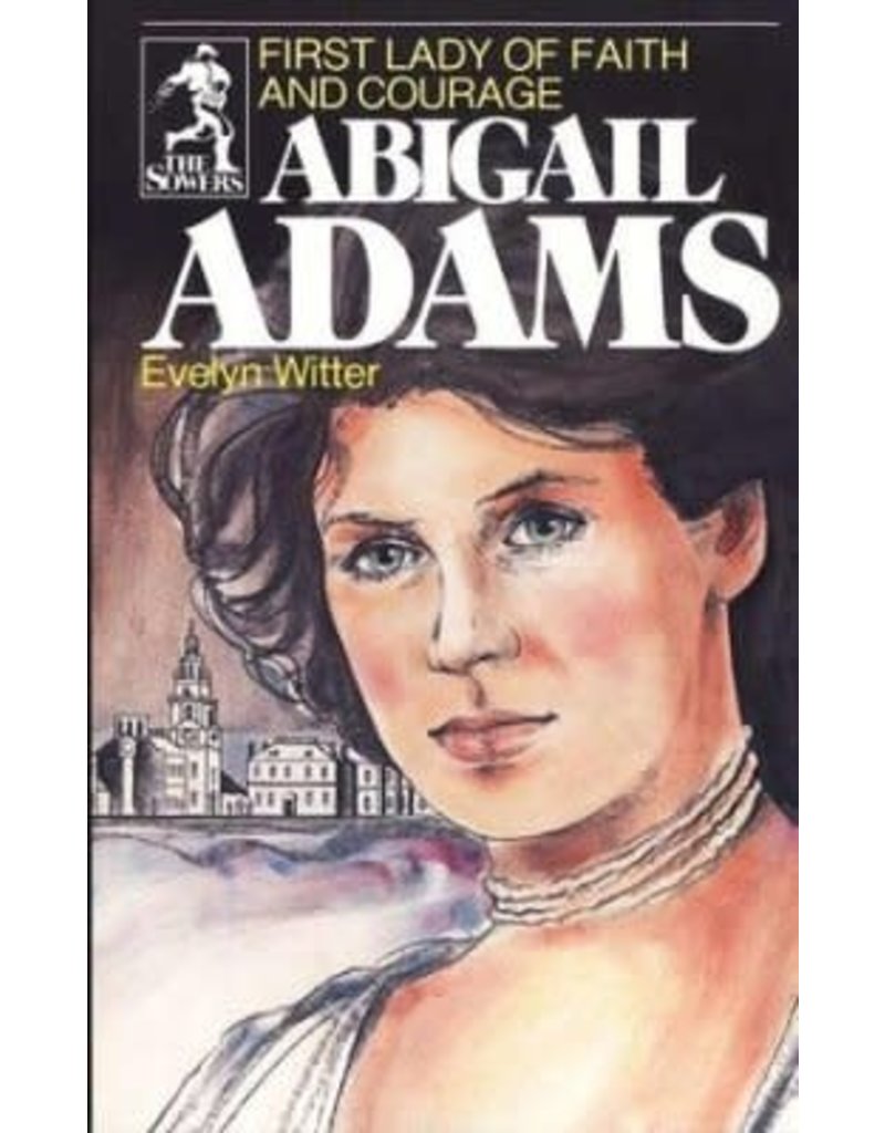 Abigail Adams First lady of Faith and Courage