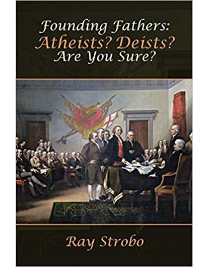 Founding Fathers: Atheists? Deists? Are you Sure?