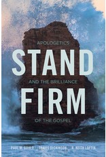 Stand Firm: Apologetics and the Brilliance of the Gospel