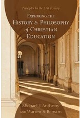 Exploring the History and Philosophy of Christian Education: Principles for the 21st Century