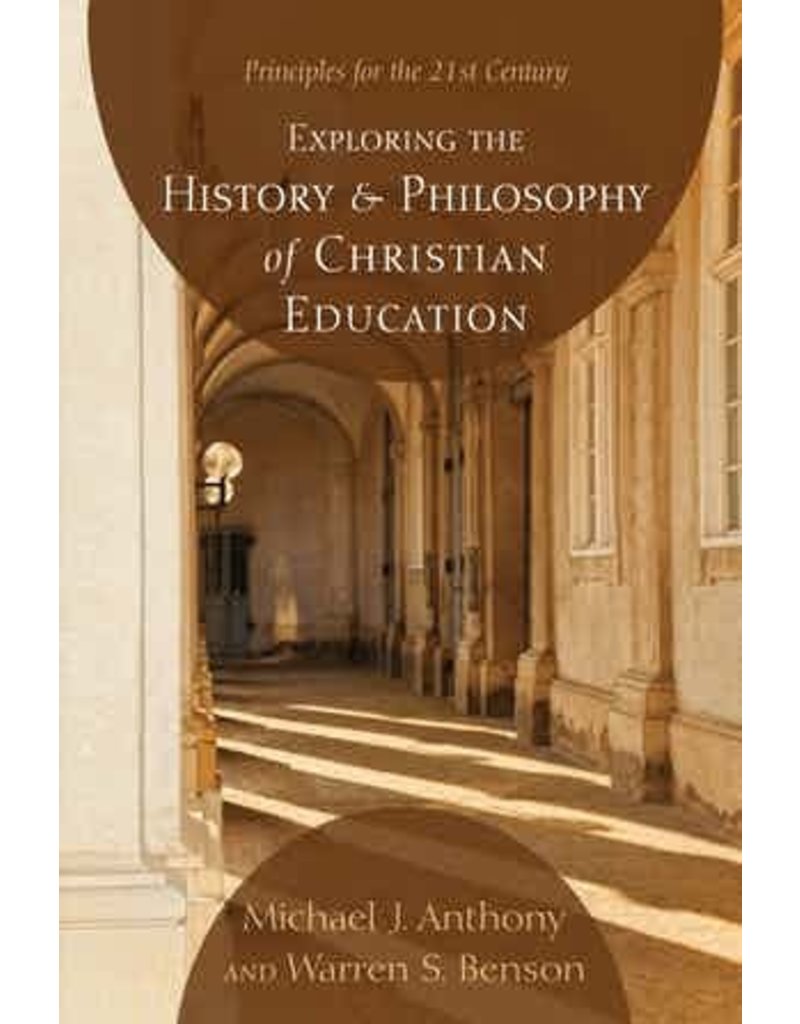 Exploring the History and Philosophy of Christian Education: Principles for the 21st Century