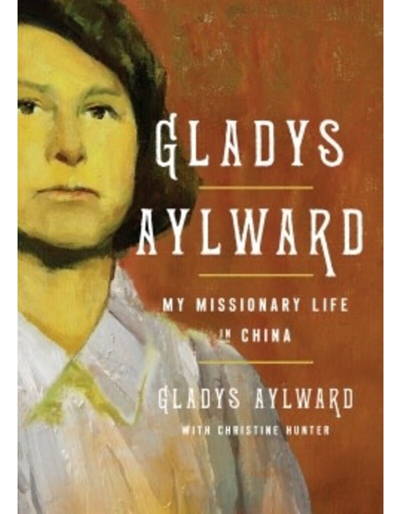 Gladys Aylward My Missionary Life in China