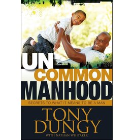 Uncommon Manhood: Secrets to What It Means to Be a Man