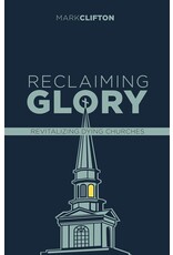 Reclaiming Glory, Updated Edition: Creating a Gospel Legacy Throughout North America