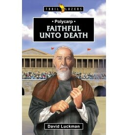 Polycarp Faithful Unto Death