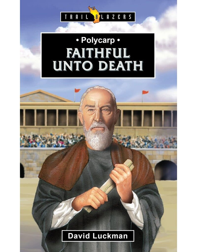 Polycarp Faithful Unto Death