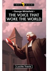 George Whitefield: The Voice that Woke the World