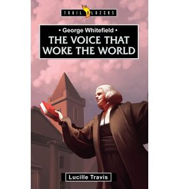 George Whitefield: The Voice that Woke the World