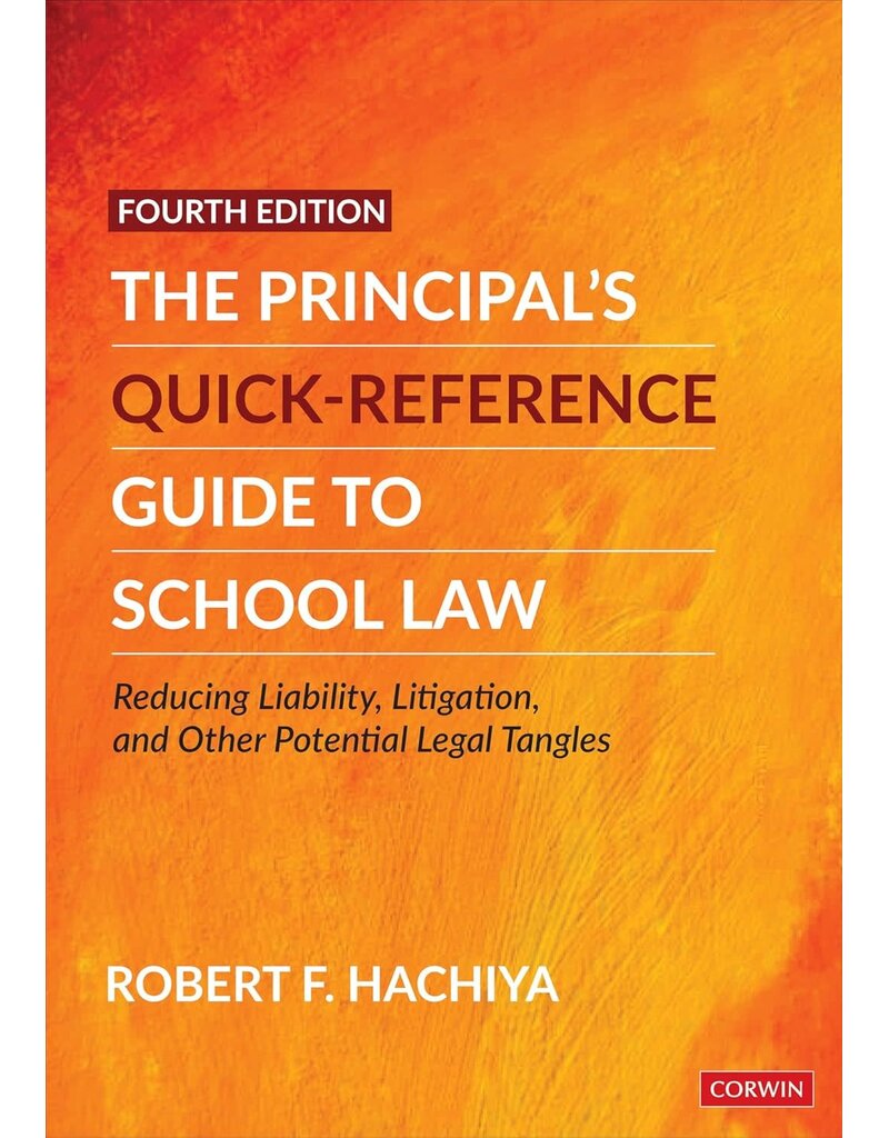The Principal′s Quick-Reference Guide to School Law: Reducing Liability, Litigation, and Other Potential Legal Tangles (Fourth (Revised Edition)) (4TH ed.)
