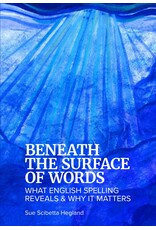 Beneath the Surface of Words: What English Spelling Reveals and Why It Matters