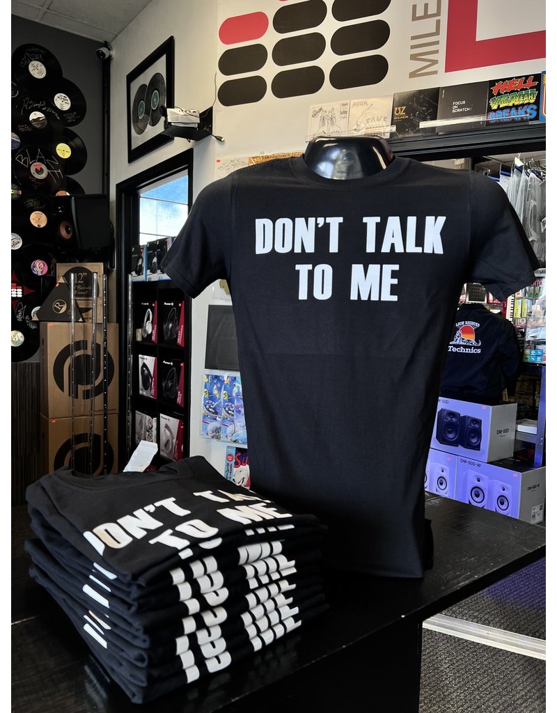 Don't Talk To Me T-Shirt - Mile DJ Supply