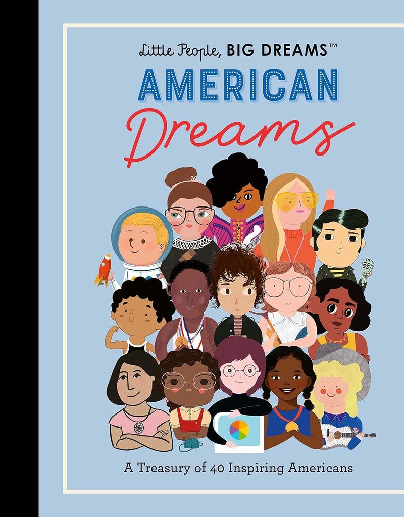 Little People, Big Dreams American Dreams: A Treasury of 40 Inspiring Americans