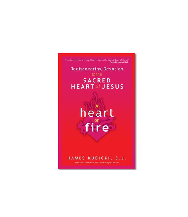 A Heart on Fire - Rediscovering Devotion to the Sacred Heart of Jesus