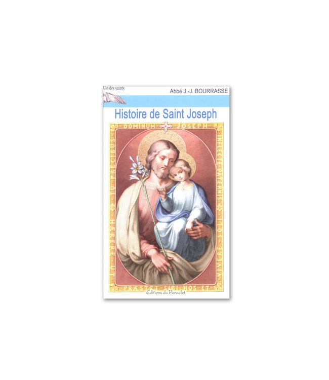 Histoire de Saint Joseph : Epoux de la vierge Marie père nourricier de Notre-Seigneur Jésus-Christ