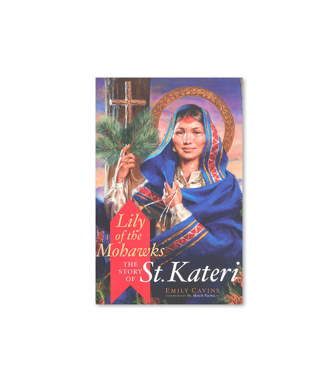 Lily f the Mohawks The Story of St. Kateri