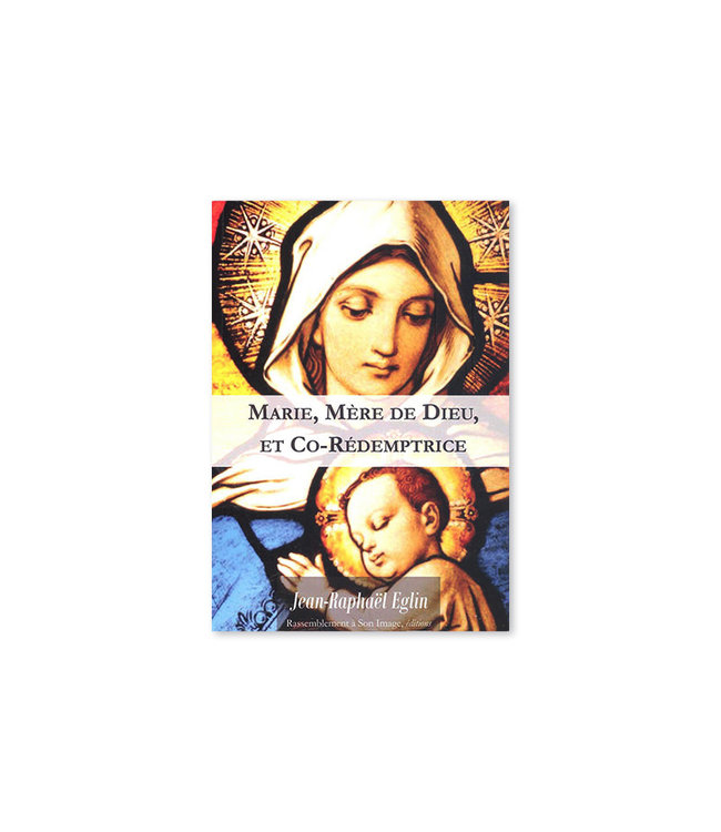 Marie, Mère de Dieu, et Co-Rédemptrice : En marche vers un cinquième dogme (French)