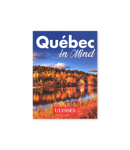 Québec In Mind - Guide de voyage Ulysse