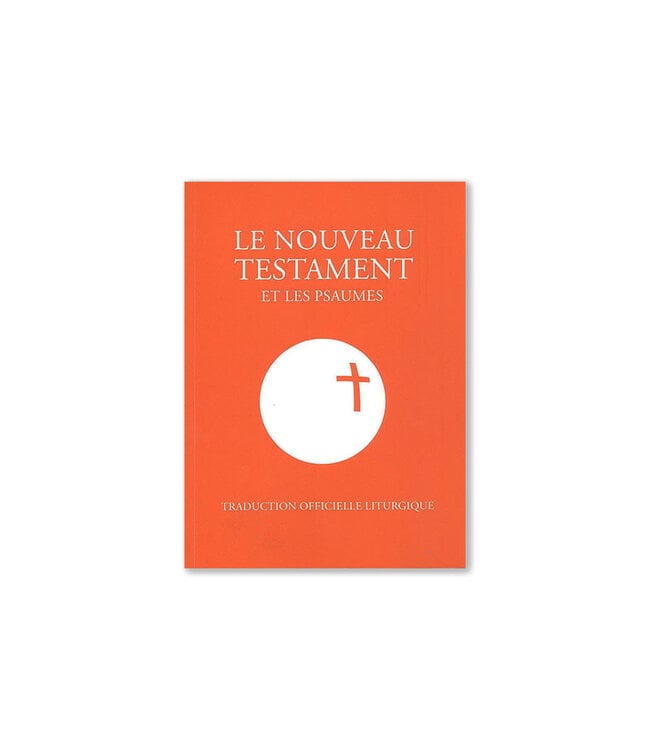 Le Nouveau Testament et Les Psaumes Traduction officielle liturgique (French)