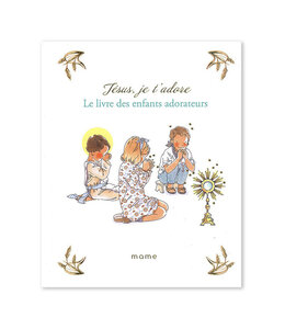 Jésus je t'adore : le livre des enfants adorateurs
